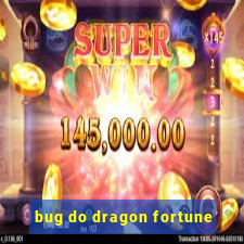 bug do dragon fortune